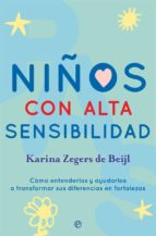 Niños con alta sensibilidad - Cómo entenderlos y ayudarlos a transformar sus diferencias en fortalezas