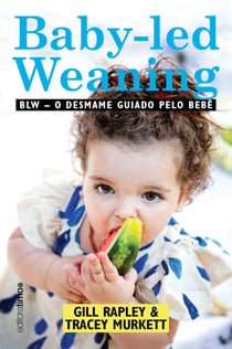 Baby-led weaning - BLW: o desmame guiado pelo bebê