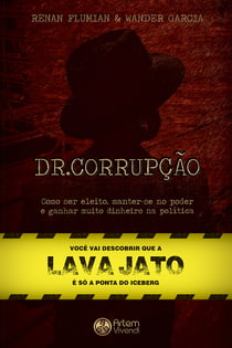 Dr. Corrupção - Como ser eleito, manter-se no poder e ganhar muito dinheiro na política