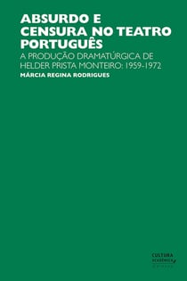 Absurdo e censura no teatro português - A produção dramatúrgica de Helder Prista Monteiro: 1959-1972