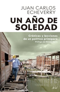 Un año de soledad - Crónicas y lecciones de un político primíparo