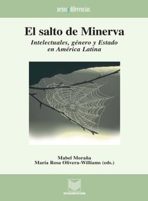 El salto de Minerva - Intelectuales, género y Estado en América Latina.