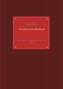Aus Oma Luises Backbuch - Kuchen, Torten und Weihnachtsbäckerei nach Omis Rezepten