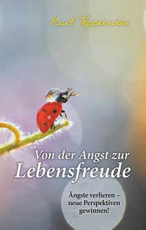 Von der Angst zur Lebensfreude - Ängste verlieren - neue Perspektiven gewinnen