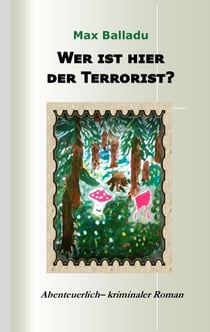 Wer ist hier der Terrorist? - Abenteuerlich-kriminaler Roman