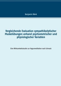 Vergleichende Evaluation sympathikolytischer Muskelübungen anhand psychometrischer und physiologischer Variablen - Eine Wirksamkeitsstudie zur Vagusmeditation nach Schnack