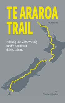 Te Araroa Trail - Planung und Vorbereitung des Abenteuers deines Lebens