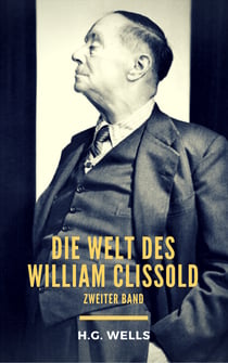 Die Welt des William Clissold - Zweiter Band