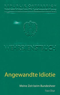 Angewandte Idiotie - Meine Zeit beim Bundesheer