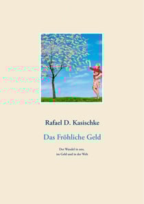 Das Fröhliche Geld - Der Wandel in uns, im Geld und in der Welt