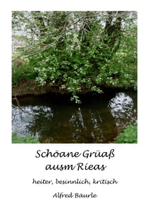 Schöane Grüaß ausm Rieas - heiter, besinnlich, kritisch