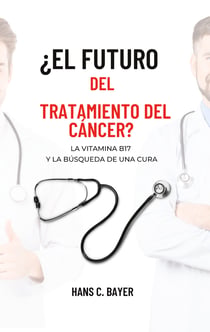 ¿El futuro del tratamiento del cáncer? - La vitamina B17 y la búsqueda de una cura