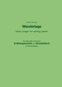 Wandertage eines Jungen vor achtzig Jahren - Die Stunden zwischen Krähengeschrei und Gondelteich in Aschersleben