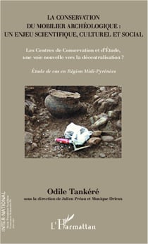 La conservation du mobilier archéologique : un enjeu scientifique, culturel et social - Les Centres de Conservation et d'Etude, une voie nouvelle vers la décentralisation ? - Etude de cas en Région Midi-Pyrénées