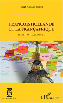 François Hollande et la Françafrique - Le défi de la rupture