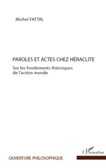 Paroles et actes chez Héraclite - Sur les fondements théoriques de l'action morale