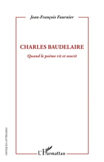 Charles Baudelaire - Quand le poème rit et sourit