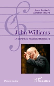 John Williams - Un alchimiste musical à Hollywood