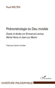 Phénoménologie du Dieu invisible - Essais et études sur Emmanuel Levinas, Michel Henry et Jean-Luc Marion