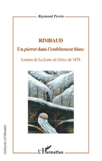 Rimbaud - Un "pierrot" dans "l'embêtement blanc" - Lecture de La Lettre de Gênes de 1878