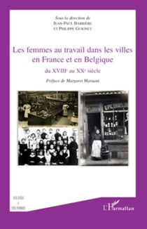 Les femmes au travail dans les villes en France et en Belgiq - Du XVIIIe au XXe siècle