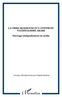 LA CRISE IRAKIENNE ET L'AVENIR DU NATIONALISME ARABE - Ouvrage intégralement en arabe