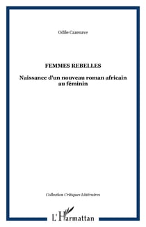 Femmes rebelles - Naissance d'un nouveau roman africain au féminin