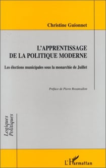 L'APPRENTISSAGE DE LA POLITIQUE MODERNE - Les élections municipales sous la monarchie de Juillet