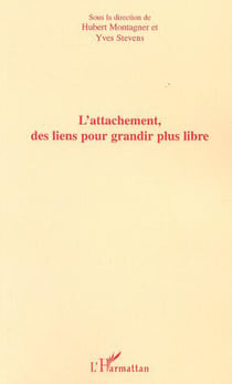 L'ATTACHEMENT, DES LIENS POUR GRANDIR PLUS LIBRE