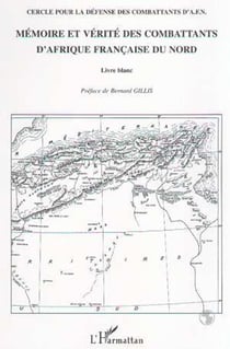 MÉMOIRE ET VÉRITÉ DES COMBATTANTS D'AFRIQUE FRANÇAISE DU NORD - Livre blanc