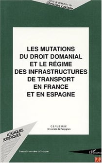LES MUTATIONS DU DROIT DOMANIAL ET LE RÉGIME DES INFRASTRUCTURES DE TRANSPORT EN FRANCE ET EN ESPAGNE