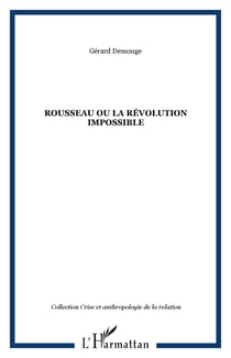 ROUSSEAU OU LA RÉVOLUTION IMPOSSIBLE
