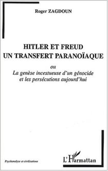 HITLER ET FREUD, UN TRANSFERT PARANOÏAQUE - La genèse incestueuse d'un génocide et les persécutions aujourd'hui