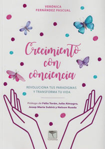 Crecimiento con conciencia - Revoluciona tus paradigmas y transforma tu vida