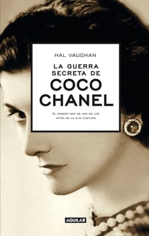 La guerra secreta de Coco Chanel - El pasado nazi de uno de los mitos de la alta costura