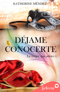 Déjame conocerte (La mujer que adoro 1)
