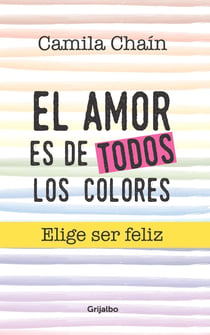 El amor es de todos los colores - Elige ser feliz