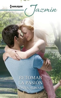 Retomar la pasión - El mejor regalo para San Valentín, una novela de Harlequin