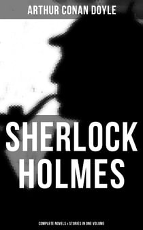 Sherlock Holmes: Complete Novels & Stories in One Volume - A Study in Scarlet, The Sign of Four, The Hound of the Baskervilles, The Valley of Fear…