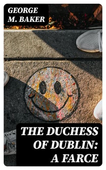 The Duchess of Dublin: A Farce