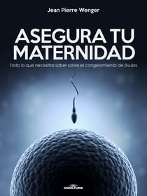 Asegura tu maternidad - Todo lo que necesitas saber sobre el congelamiento de óvulos