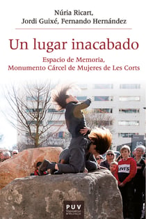 Un lugar inacabado - Espacio de memoria, monumento cárcel de mujeres de les Corts