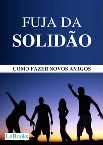 Fuja da solidão - Como fazer novos amigos