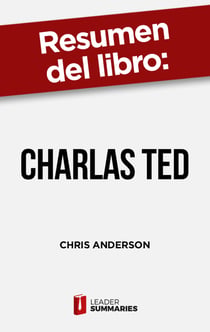 Resumen del libro "Charlas TED" de Chris Anderson - La guía oficial TED para hablar en público