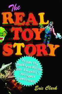 The Real Toy Story - Inside the Ruthless Battle for America's Youngest Consumers