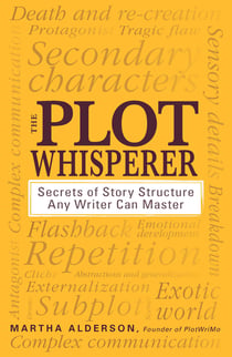 The Plot Whisperer - Secrets of Story Structure Any Writer Can Master