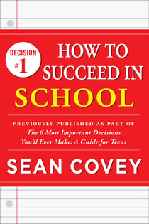 Decision #1: How to Succeed in School - Previously published as part of "The 6 Most Important Decisions You'll Ever Make"