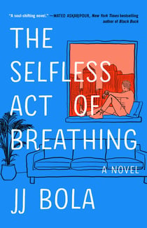 The Selfless Act of Breathing - A Novel