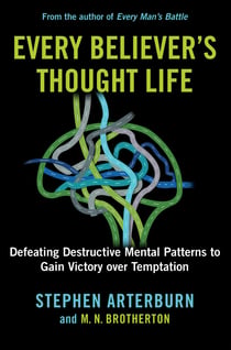 Every Believer's Thought Life - Defeating Destructive Mental Patterns to Gain Victory Over Temptation