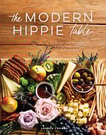 The Modern Hippie Table - Recipes and Menus for Eating Simply and Living Beautifully